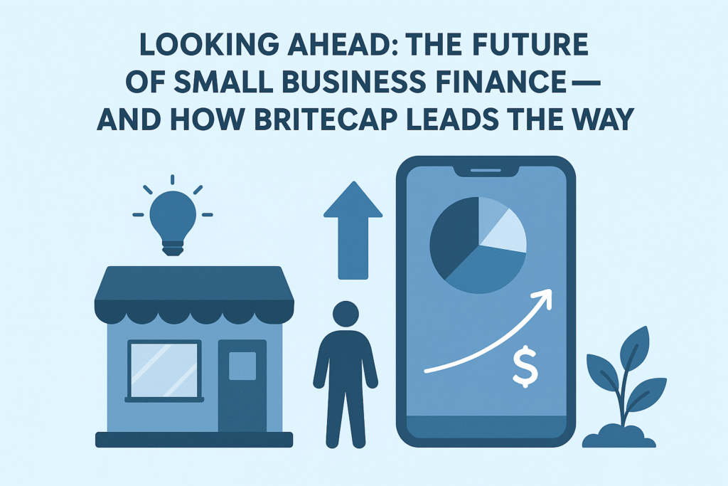 Looking Ahead: The Future of Small Business Finance—and How BriteCap Leads the Way