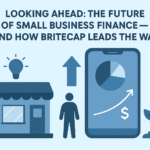 Looking Ahead: The Future of Small Business Finance—and How BriteCap Leads the Way